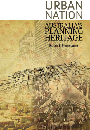 Urban Nation: Australia's Planning Heritage by Robert Freestone 9780643096981