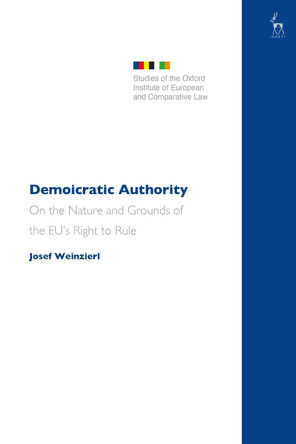 Demoicratic Authority: On the Nature and Grounds of the EU’s Right to Rule by Josef Weinzierl 9781509965045