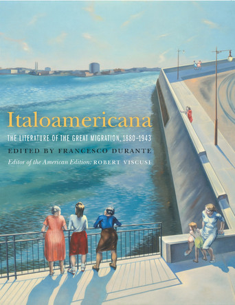 Italoamericana: The Literature of the Great Migration, 1880-1943 by Francesco Durante 9780823260614