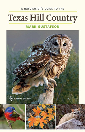 A Naturalist's Guide to the Texas Hill Country: Volume 50 by Mark Gustafson 9781648433313