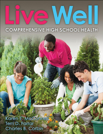 Live Well Comprehensive High School Health by Karen E. McConnell 9781718213272
