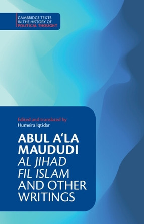 Abul A‘la Maududi: Al Jihad fil Islam and Other Writings by Humeira Iqtidar 9781009230445