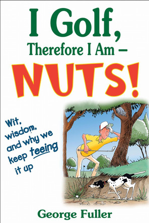 I Golf Therefore I Am--Nuts! by George Fuller 9780736075282