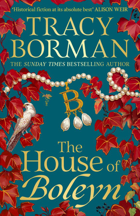 The House of Boleyn: the gripping new historical novel from the Sunday Times bestselling author by Tracy Borman 9781399709477