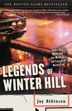 Legends of Winter Hill: Cops, Con Men, and Joe McCain, the Last Real Detective by Jay Atkinson 9781400050765