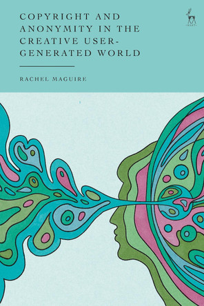 Copyright and Anonymity in the Creative User-Generated World Rachel Maguire 9781509982363