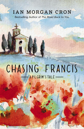 Chasing Francis: A Pilgrim's Tale Ian Morgan Cron 9780310371915