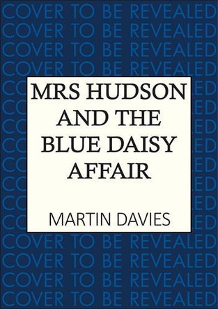 Mrs Hudson and the Blue Daisy Affair: The latest in the bestselling Baker Street-set series Martin Davies 9780749033866