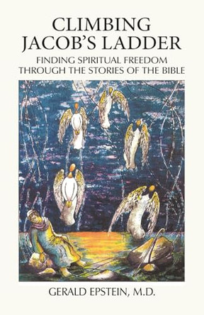 Climbing Jacob's Ladder: Finding Spiritual Freedom Through the Stories of the Bible by Gerald N Epstein 9781883148072