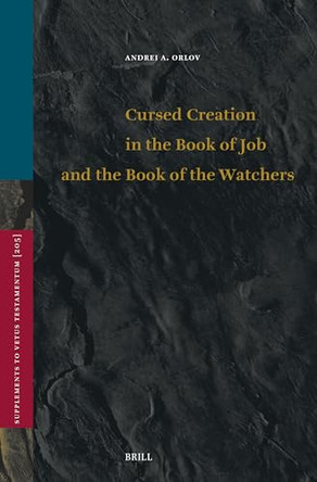 Cursed Creation in the Book of Job and the Book of the Watchers by Andrei A. Orlov 9789004759251