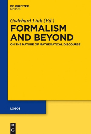 Formalism and Beyond: On the Nature of Mathematical Discourse by Godehard Link 9781614518297