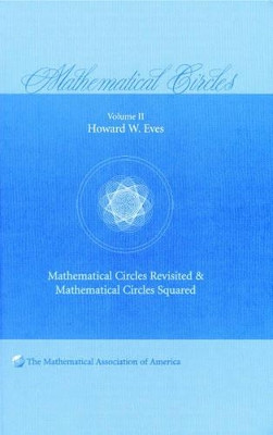 Mathematical Circles: Volume 2, Mathematical Circles Revisited, Mathematical Circles Squared by Howard W. Eves 9780883855430