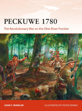 Peckuwe 1780: The Revolutionary War on the Ohio River Frontier by John F. Winkler 9781472828842