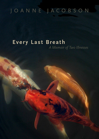 Every Last Breath: A Memoir of Two Illnesses by Joanne Jacobson 9781647690014