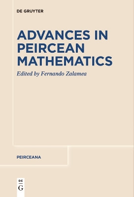 Advances in Peircean Mathematics: The Colombian School by Fernando Zalamea 9783111521701