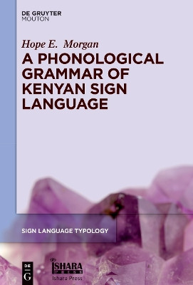 A Phonological Grammar of Kenyan Sign Language by Hope E. Morgan 9783110763027
