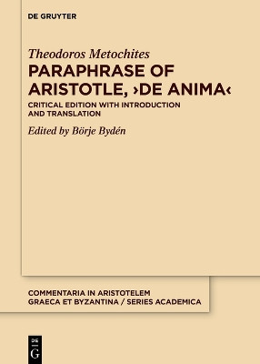 Paraphrase of Aristotle, >De anima<: Critical Edition with Introduction and Translation by Theodoros Metochites 9783110786026