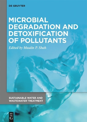 Microbial Degradation and Detoxification of Pollutants by Maulin P. Shah 9783110743272