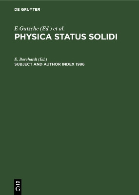 Subject and Author Index 1986: Physica Status Solidi (b). Basic research, Volumes 133–138. Physica status solidi (a). Applied Research, Volumes 93–98 by E. Borchardt 9783112483978
