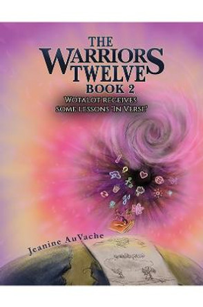 The Warriors Twelve - Book 2: Wotalot receives some lessons 'In Verse' by Jeanine AuVache