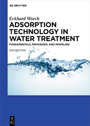 Adsorption Technology in Water Treatment: Fundamentals, Processes, and Modeling by Eckhard Worch 9783110715422