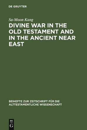 Divine War in the Old Testament and in the Ancient Near East by Sa-Moon Kang 9783110111569