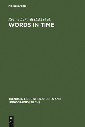 Words in Time: Diachronic Semantics from Different Points of View by Regine Eckardt 9783110176759