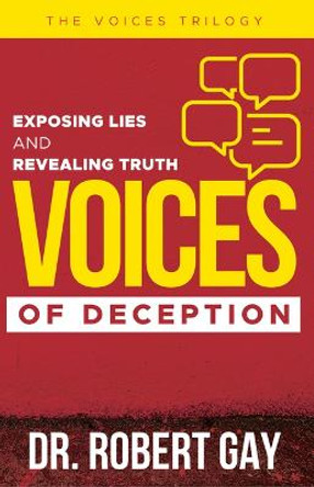 Voices of Deception: Exposing Lies and Revealing Truth by Robert Gay