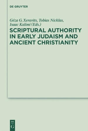 Scriptural Authority in Early Judaism and Ancient Christianity by Geza G. Xeravits 9783110295481