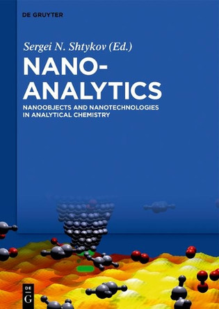 Nanoanalytics: Nanoobjects and Nanotechnologies in Analytical Chemistry by Sergei Shtykov 9783110540062