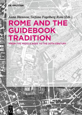 Rome and The Guidebook Tradition: From the Middle Ages to the 20th Century by Anna Blennow 9783110610444