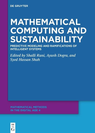 Mathematical Computing and Sustainability: Predictive Modeling and Ramifications of Intelligent Systems by Shalli Rani 9783111611112