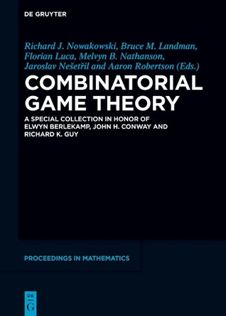 Combinatorial Game Theory: A Special Collection in Honor of Elwyn Berlekamp, John H. Conway and Richard K. Guy by Richard J. Nowakowski 9783110755343
