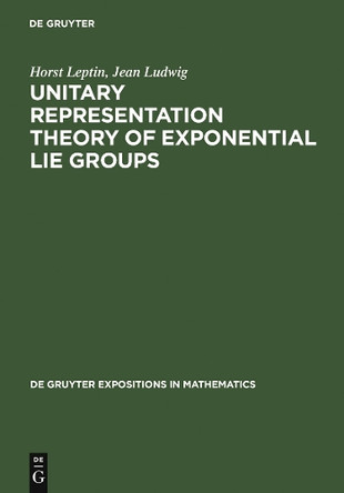 Unitary Representation Theory of Exponential Lie Groups by Horst Leptin 9783110139389
