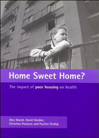 Home Sweet Home?: The impact of poor housing on health by Alex Marsh