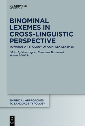 Binominal Lexemes in Cross-Linguistic Perspective: Towards a Typology of Complex Lexemes by Steve Pepper 9783110640878