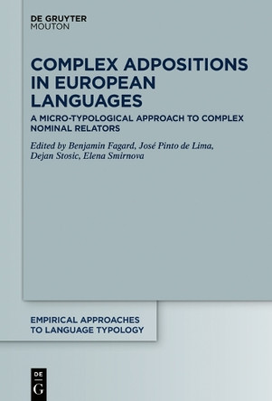 Complex Adpositions in European Languages: A Micro-Typological Approach to Complex Nominal Relators by Benjamin Fagard 9783110676938