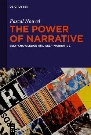The Power of Narrative: Self-knowledge, Self-narrative and Hupomnemata by Pascal Nouvel 9783111392394