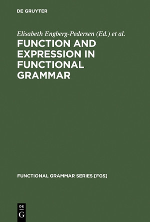 Function and Expression in Functional Grammar by Elisabeth Engberg-Pedersen 9783110134070