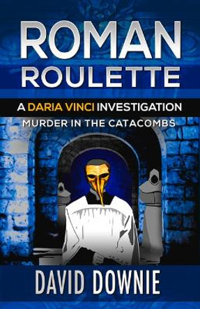 Roman Roulette: A Daria Vinci Investigation by David Downie