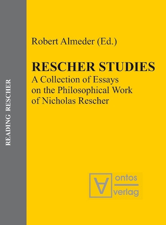 Rescher Studies: A Collection of Essays on the Philosophical Work of Nicholas Rescher by Robert Almeder 9783110328684