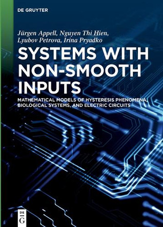 Systems with Non-Smooth Inputs: Mathematical Models of Hysteresis Phenomena, Biological Systems, and Electric Circuits by Jurgen Appell 9783110706307