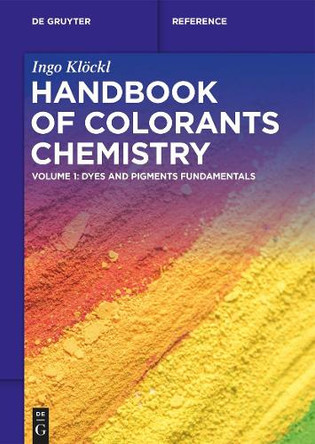 Handbook of Colorants Chemistry: Dyes and Pigments Fundamentals by Ingo Klöckl 9783110776997