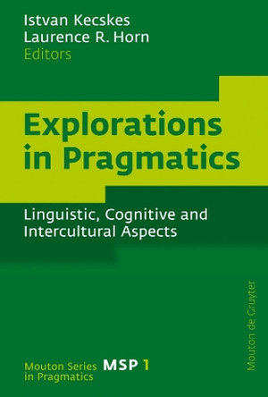 Explorations in Pragmatics: Linguistic, Cognitive and Intercultural Aspects by Istvan Kecskes 9783110193664