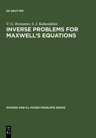 Inverse Problems for Maxwell's Equations by V. G. Romanov 9783110354997