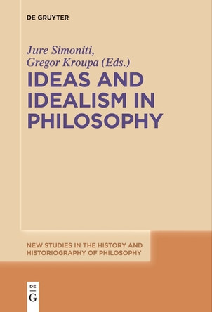 Ideas and Idealism in Philosophy by Jure Simoniti 9783111621753