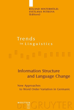 Information Structure and Language Change: New Approaches to Word Order Variation in Germanic by Roland Hinterholzl 9783110205916