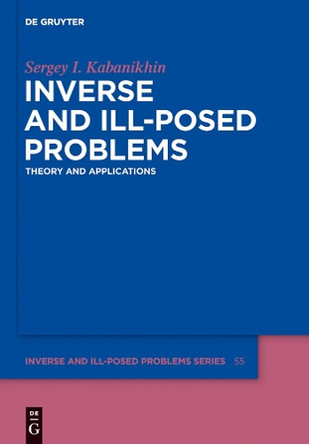 Inverse and Ill-posed Problems: Theory and Applications by Sergey I. Kabanikhin 9783110224009