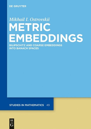 Metric Embeddings: Bilipschitz and Coarse Embeddings into Banach Spaces by Mikhail I. Ostrovskii 9783110263404