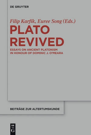 Plato Revived: Essays on Ancient Platonism in Honour of Dominic J. O'Meara by Filip Karfik 9783110324402